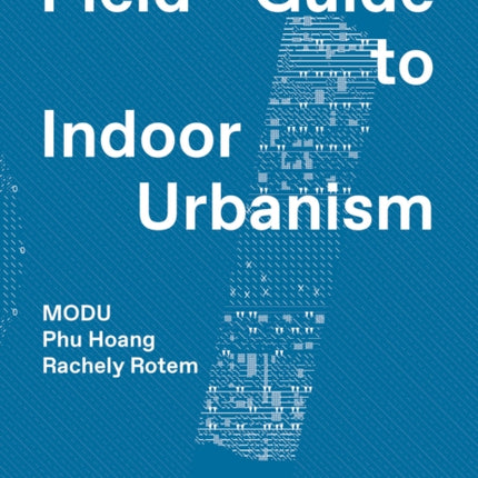 MODU: Field Guide to Indoor Urbanism