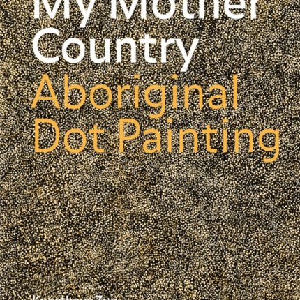 My Mother Country: Aboriginal Dot Painting