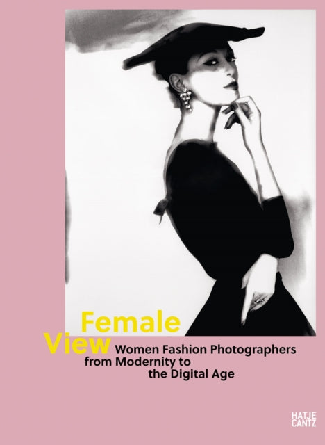 Female View: Women Fashion Photographers from Modernity to the Digital Age