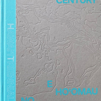 Pacific Century: E Ho'omau no Moananuiakea: Hawai‘i Triennial 2022