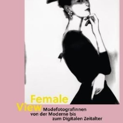 Female View (German edition): Modefotografinnen von der Moderne bis zum Digitalen Zeitalter