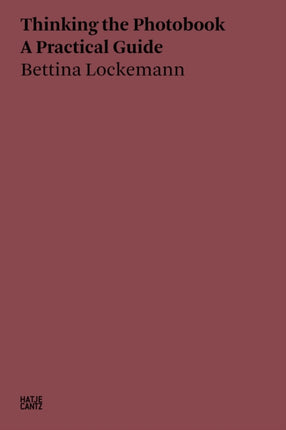 Bettina Lockemann: Thinking the Photobook: A Practical Guide