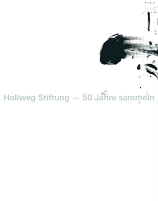 Hollweg Stiftung  50 Jahre sammeln German edition