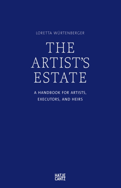 The Artist's Estate: A Handbook for Artists, Executors, and Heirs