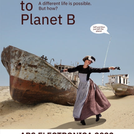 Ars Electronica 2022 – Festival for Art, Technology & Society: Welcome to Planet B. A Different Life is Possible! But How?