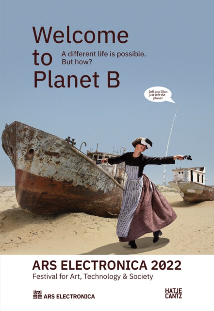 Ars Electronica 2022 – Festival for Art, Technology & Society: Welcome to Planet B. A Different Life is Possible! But How?