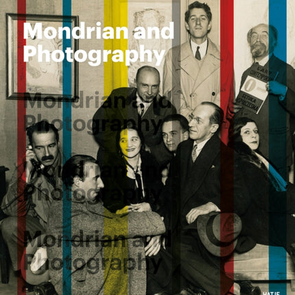 Mondrian and Photography: Picturing the Artist and his Work