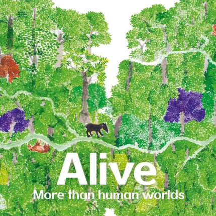 Alive: More than human worlds