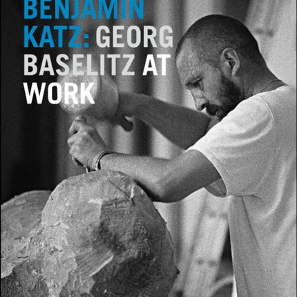Benjamin Katz: Georg Baselitz at Work