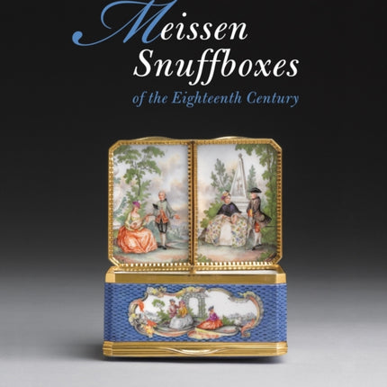 Meissen Snuffboxes: Of the Eighteenth Century
