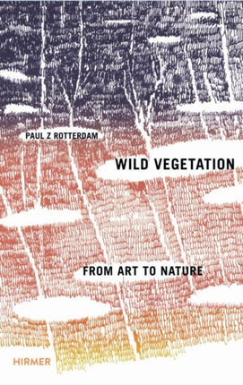 Paul Rotterdam · Wild Vegetation: From Art to Nature