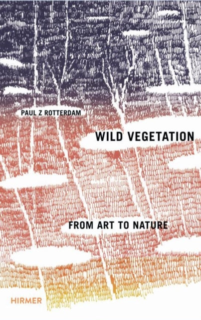 Paul Rotterdam · Wild Vegetation: From Art to Nature