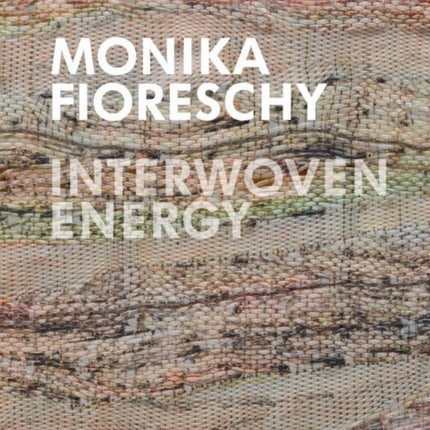 Monika Fioreschy: Interwoven Energy
