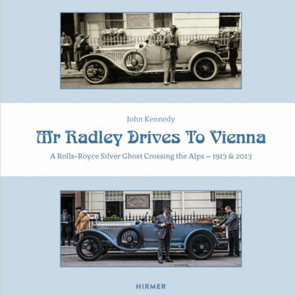 Mr Radley Drives to Vienna: A Rolls Royce Silver Ghost Crossing the Alps – 1913 & 2013