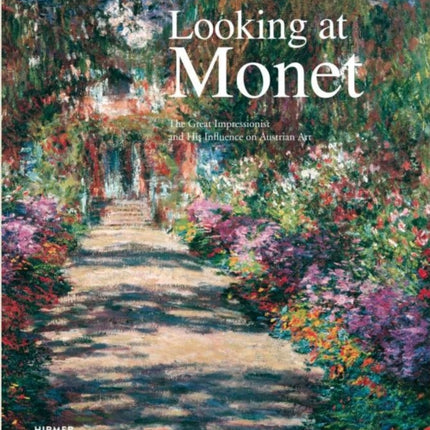 Looking at Monet The Great Impressionist and His