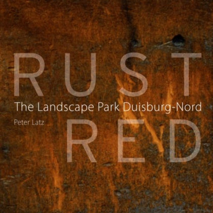 Rust Red: Landscape Park Duisburg-Nord