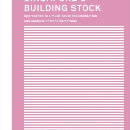 Singapore's Building Stock: Approaches to a multi-scale documentation and analysis transformations