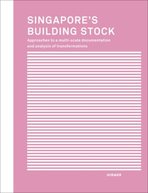 Singapore's Building Stock: Approaches to a multi-scale documentation and analysis transformations