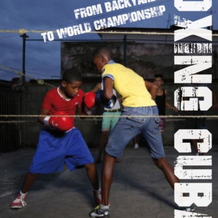 Boxing Cuba: From Backyards to World Championship
