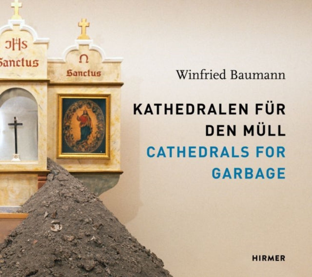 Winfried Baumann: Cathedrals for Garbage: Kathedralen für den Müll