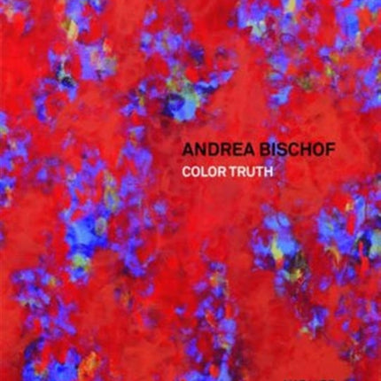 Andrea Bischof: Color Truth