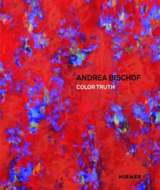 Andrea Bischof: Color Truth