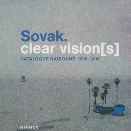 Sovak.: Clear Vision(s) - Catalogue Raisonné 1995 - 2016