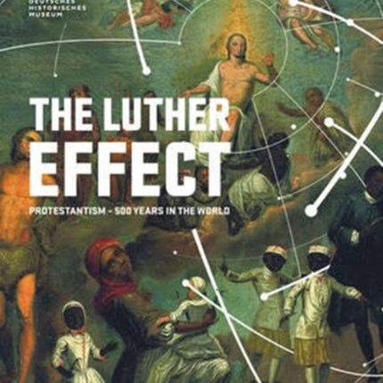 The Luther Effect: Protestantism - 500 Years in the World