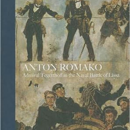 Anton Romako: Admiral Tegetthoff in the Naval