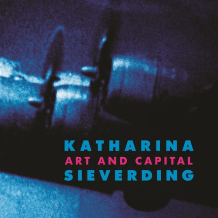 Katharina Sieverding: Art and Capital