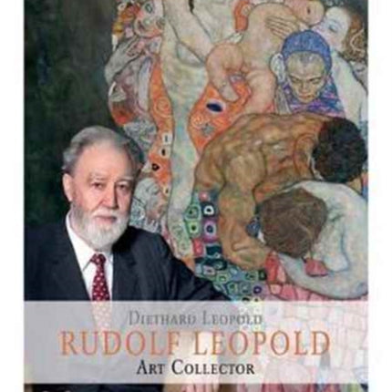 Rudolph Leopold: Connoisseur - Collector - Museum Founder