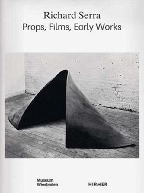 Richard Serra: Props, Films, Early Works