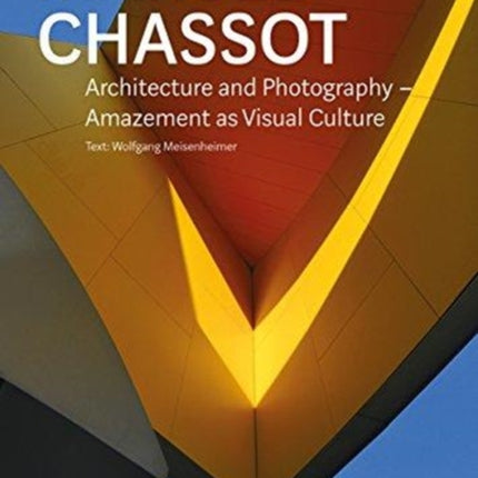 Marcel Chassot: Architecture and Photography: Amazement as Visual Culture