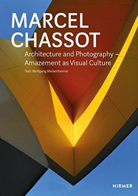 Marcel Chassot: Architecture and Photography: Amazement as Visual Culture