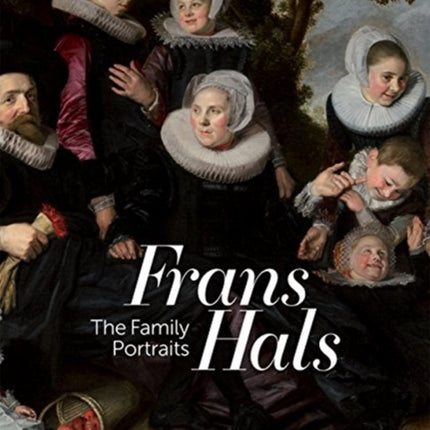 Frans Hals Portraits: A Family Reunion