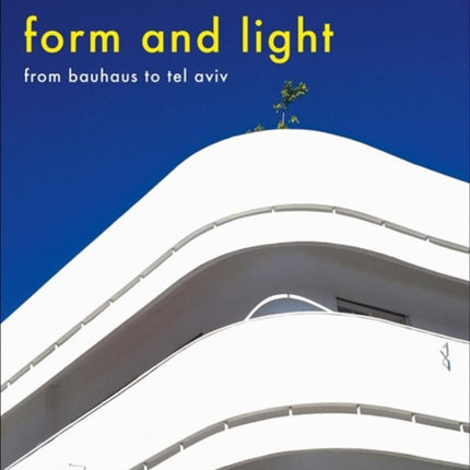 Form and Light: From Bauhaus to Tel Aviv