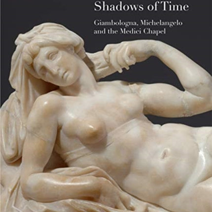 Shadows of Time: Giambologna, Michelangelo and