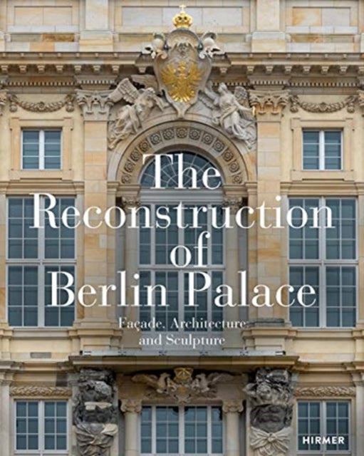 The Reconstruction of Berlin Palace: Façade, Architecture and Sculpture