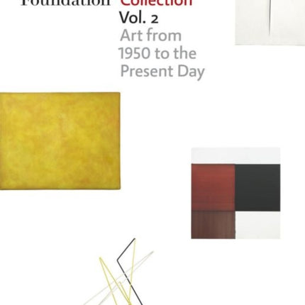 Hilti Art Foundation. The Collection. Vol. II: Vol. II; Form and Colour. 1950 to today