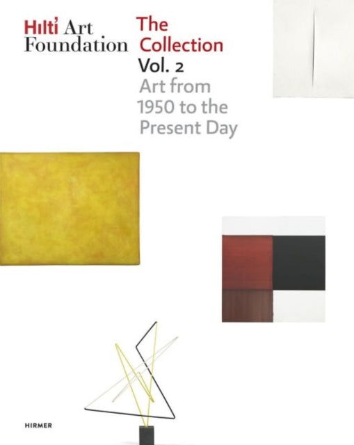 Hilti Art Foundation. The Collection. Vol. II: Vol. II; Form and Colour. 1950 to today