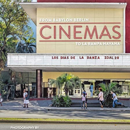 Cinemas From Babylon Berlon to La Rampa Havana