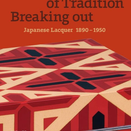 Breaking out of Tradition Japanese Lacquer 1890  1950