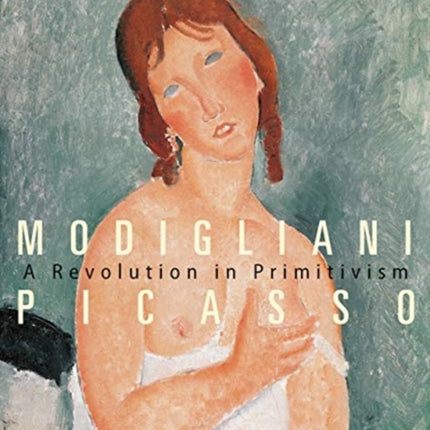 Modigliani: The Primitivist Revolution