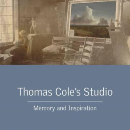 Thomas Cole's Studio: Memory and Inspiration