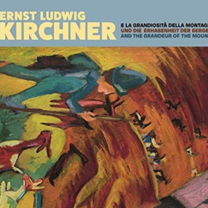 Ernst Ludwig Kirchner: Und die Erhabenheit der