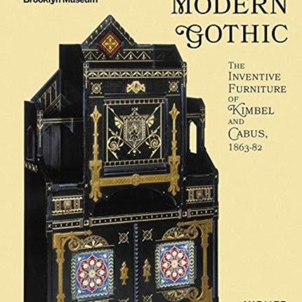 Modern Gothic: The Inventive Furniture of Kimbel and Cabus. 1863 – 1882