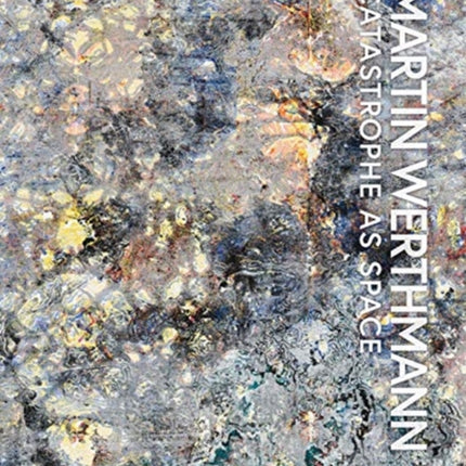 Martin Werthmann: Catastrophe as Space