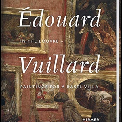 Édouard Vuillard. In the Louvre: Paintings for a Basel Villa