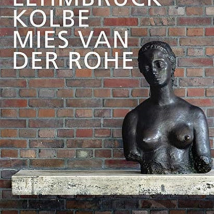 Lehmbruck – Kolbe – Mies van der Rohe: Artificial Biotopes