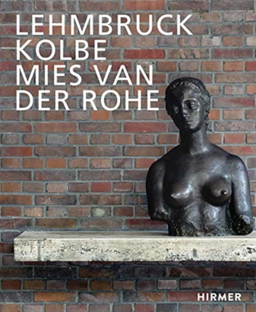 Lehmbruck – Kolbe – Mies van der Rohe: Artificial Biotopes